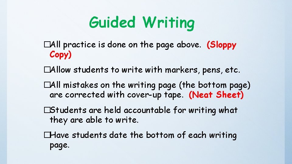 Guided Writing �All practice is done on the page above. (Sloppy Copy) �Allow students