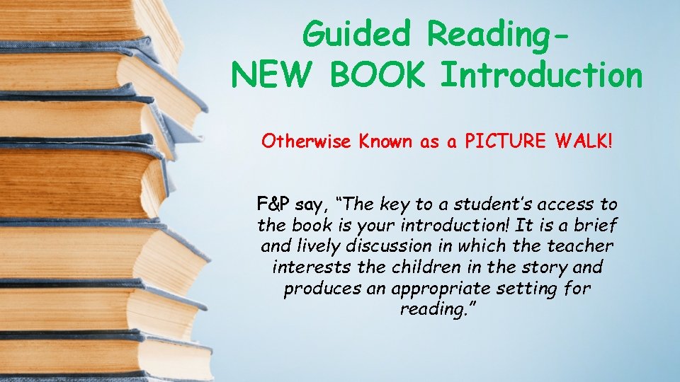 Guided Reading. NEW BOOK Introduction Otherwise Known as a PICTURE WALK! F&P say, “The