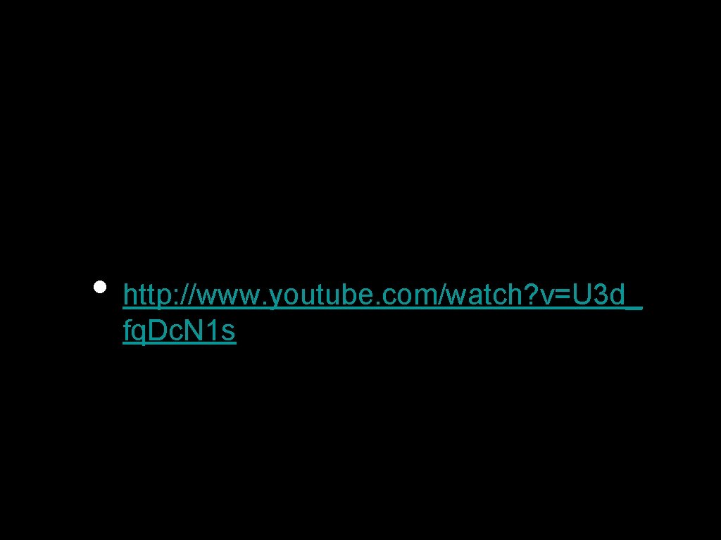  • http: //www. youtube. com/watch? v=U 3 d_ fq. Dc. N 1 s