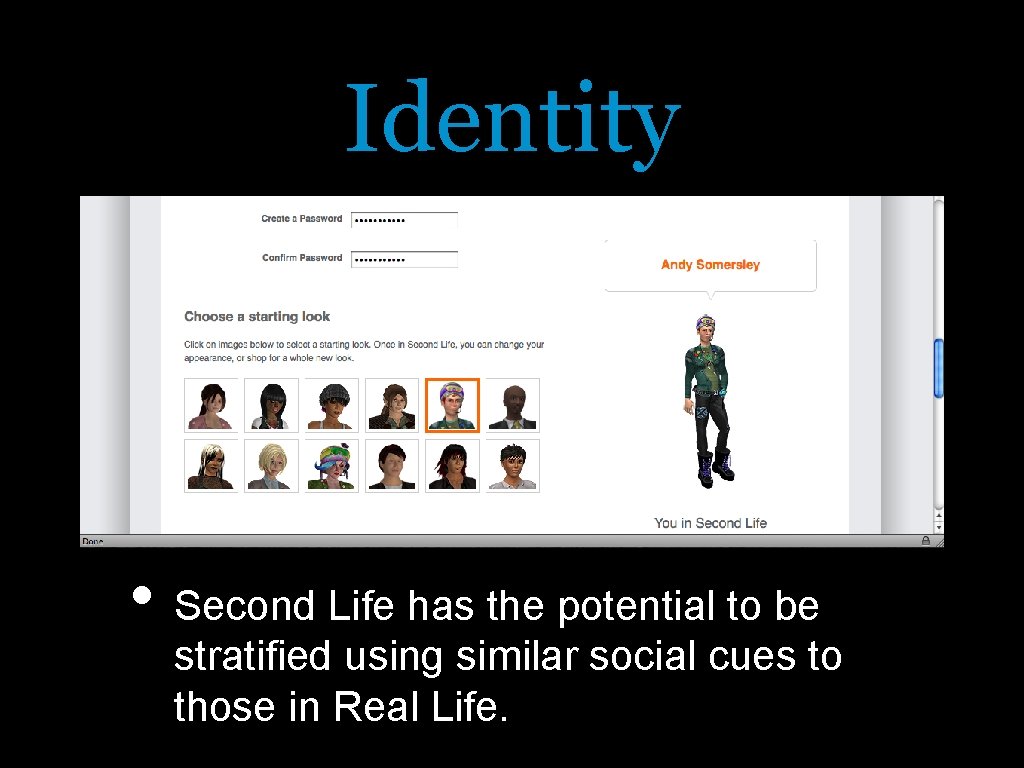 Identity • Second Life has the potential to be stratified using similar social cues