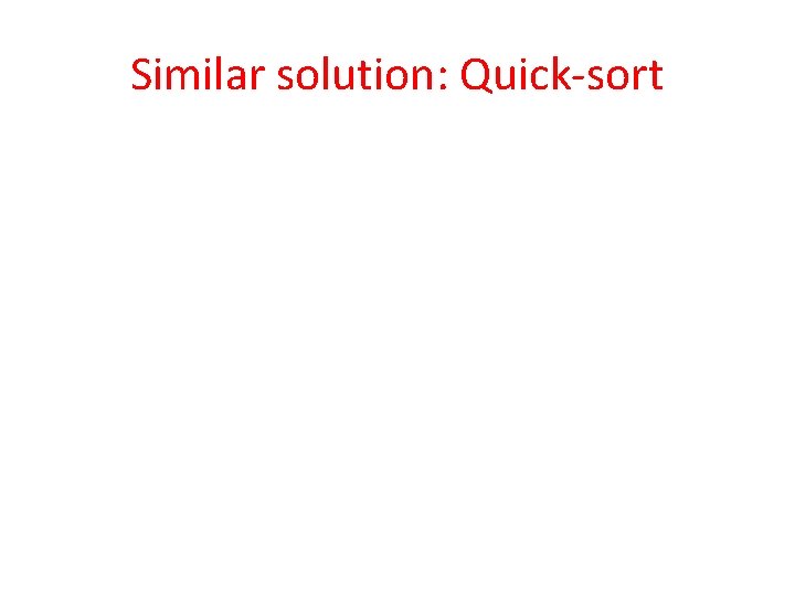 Similar solution: Quick-sort 