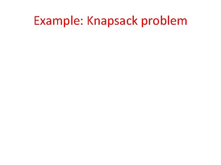 Example: Knapsack problem 