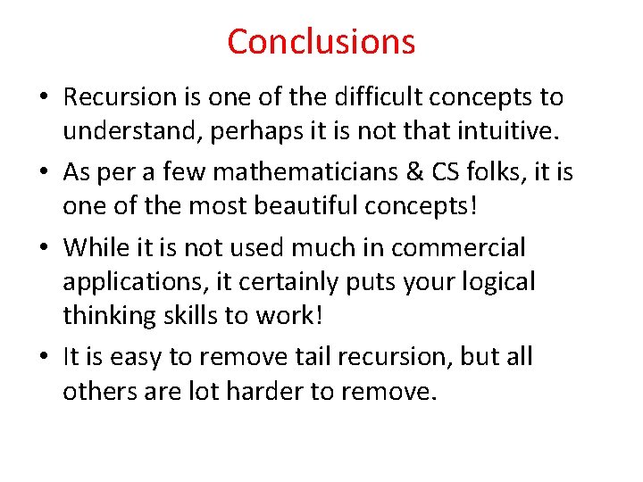 Conclusions • Recursion is one of the difficult concepts to understand, perhaps it is