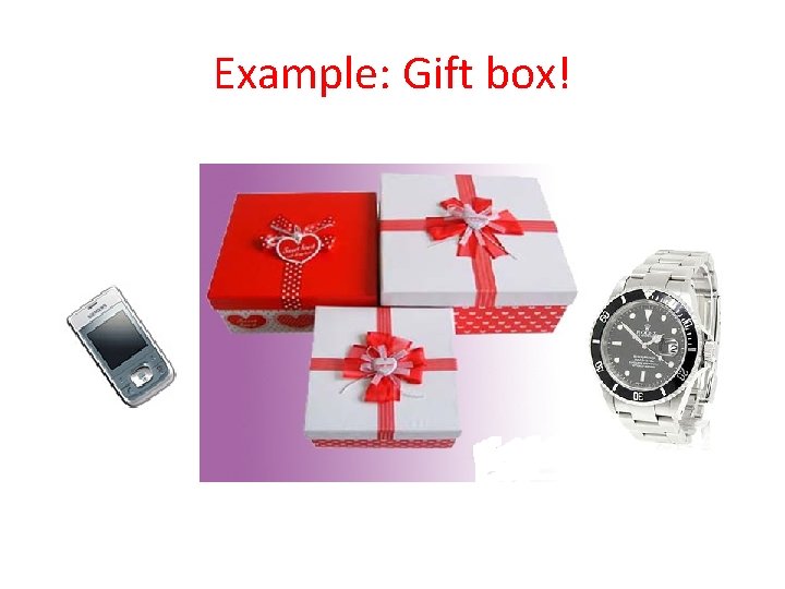 Example: Gift box! 