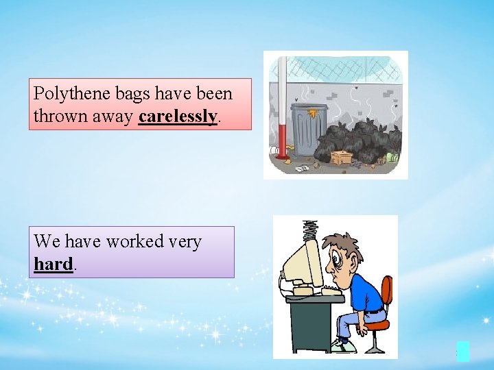 Polythene bags have been thrown away carelessly. We have worked very hard. 10 