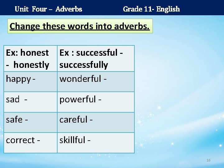 Unit Four – Adverbs Grade 11 - English Change these words into adverbs. Ex: