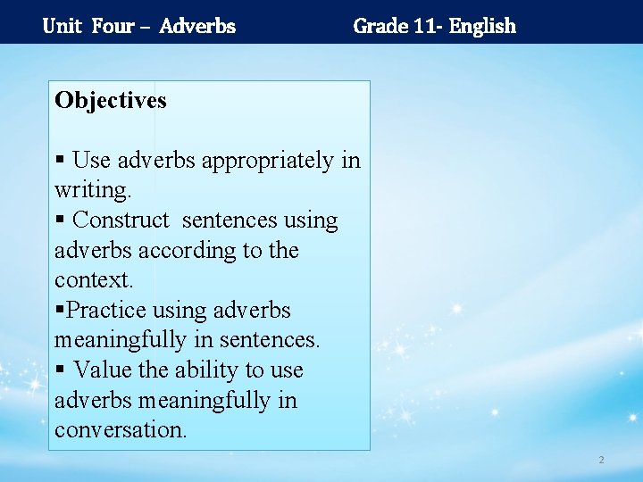 Unit Four – Adverbs Grade 11 - English Objectives § Use adverbs appropriately in