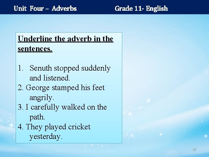 Unit Four – Adverbs Grade 11 - English Underline the adverb in the sentences.