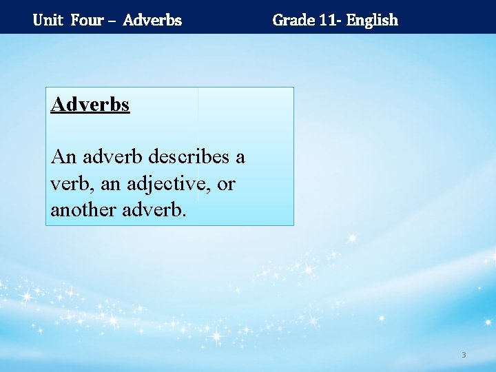 Unit Four – Adverbs Grade 11 - English Adverbs An adverb describes a verb,
