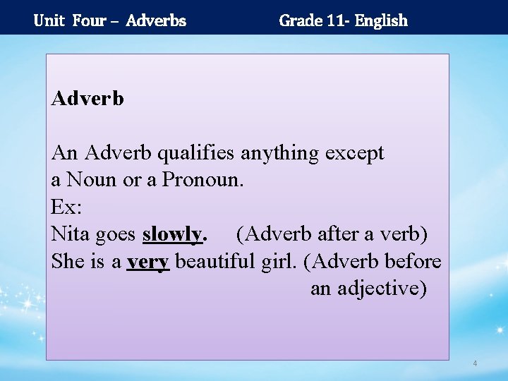 Unit Four – Adverbs Grade 11 - English Adverb An Adverb qualifies anything except