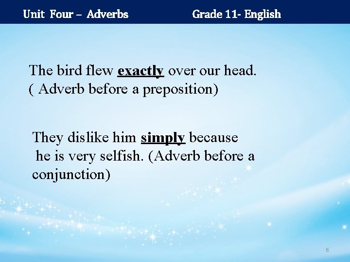 Unit Four – Adverbs Grade 11 - English The bird flew exactly over our