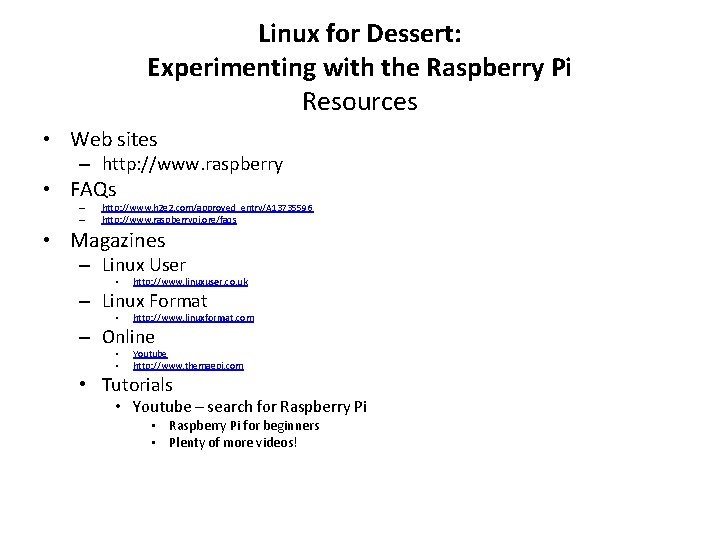 Linux for Dessert: Experimenting with the Raspberry Pi Resources • Web sites – http: