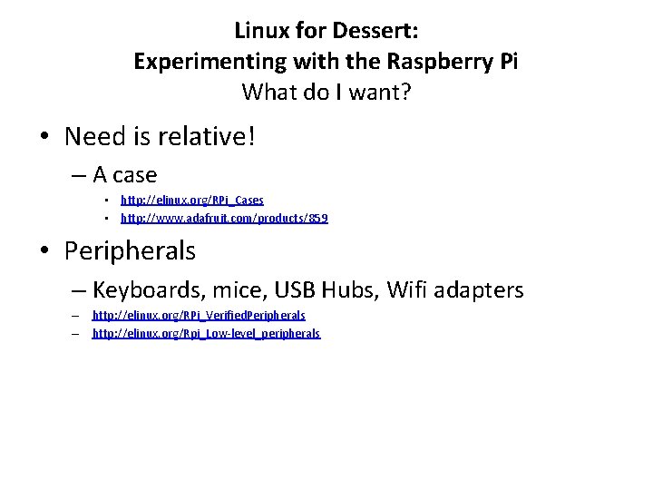 Linux for Dessert: Experimenting with the Raspberry Pi What do I want? • Need