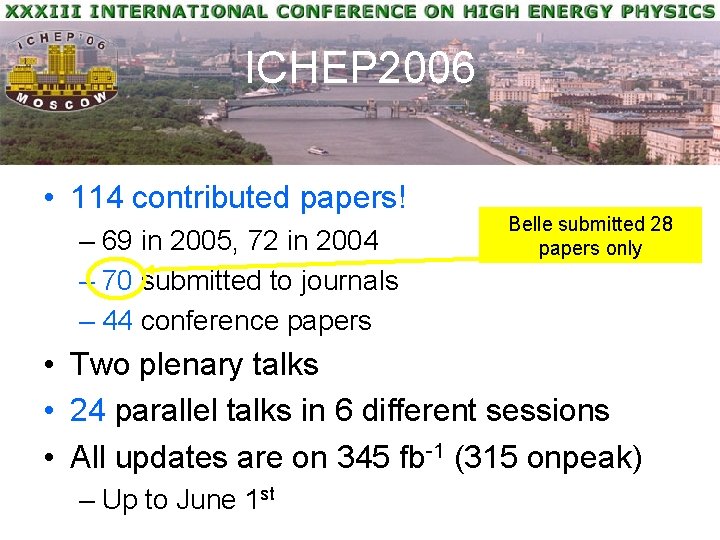 ICHEP 2006 • 114 contributed papers! – 69 in 2005, 72 in 2004 –