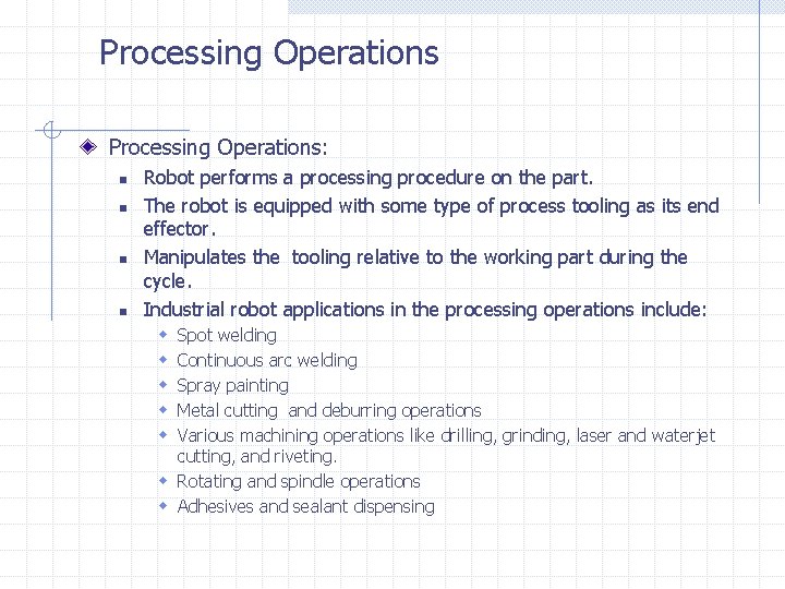 Processing Operations: n n Robot performs a processing procedure on the part. The robot