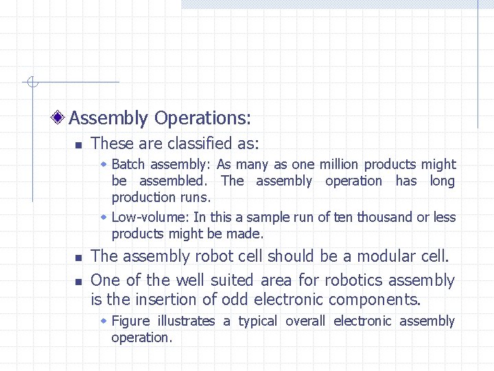 Assembly Operations: n These are classified as: w Batch assembly: As many as one
