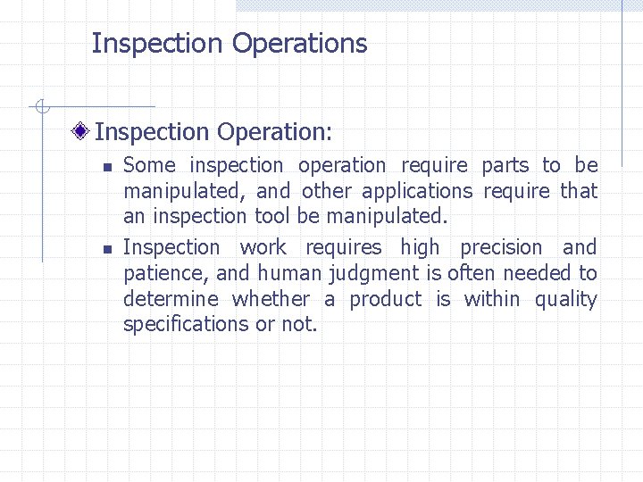 Inspection Operations Inspection Operation: n n Some inspection operation require parts to be manipulated,