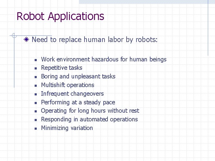 Robot Applications Need to replace human labor by robots: n n n n n