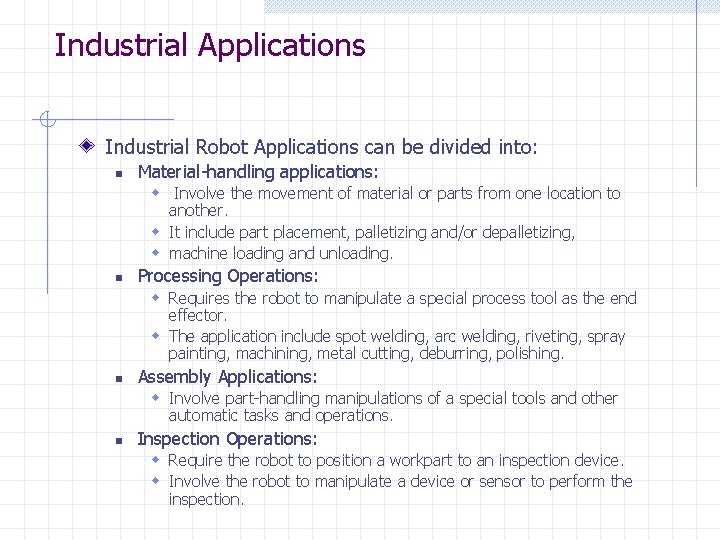 Industrial Applications Industrial Robot Applications can be divided into: n Material-handling applications: w Involve