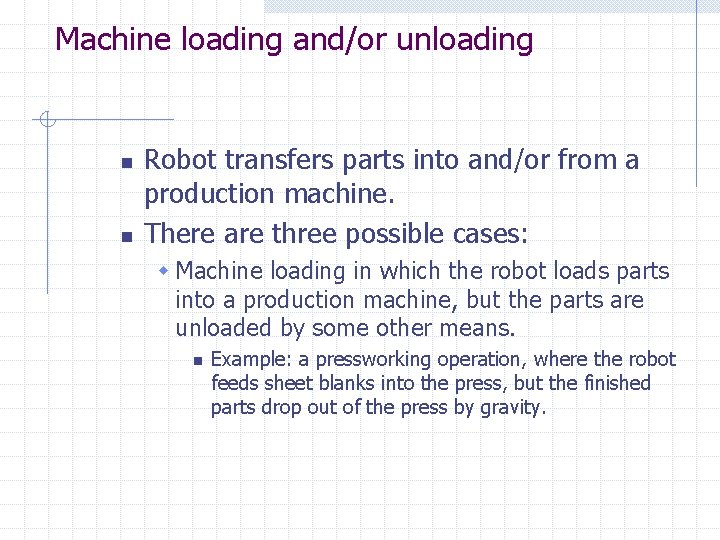 Machine loading and/or unloading n n Robot transfers parts into and/or from a production