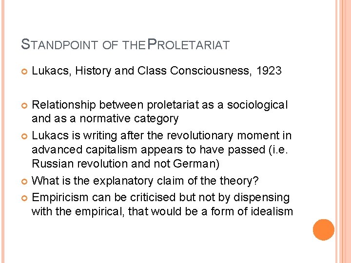 STANDPOINT OF THE PROLETARIAT Lukacs, History and Class Consciousness, 1923 Relationship between proletariat as