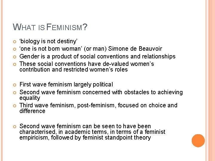 WHAT IS FEMINISM? ‘biology is not destiny’ ‘one is not born woman’ (or man)