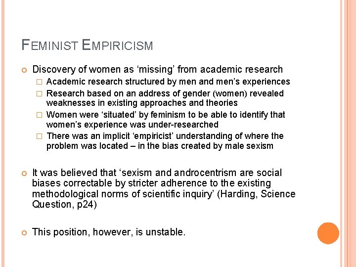 FEMINIST EMPIRICISM Discovery of women as ‘missing’ from academic research Academic research structured by