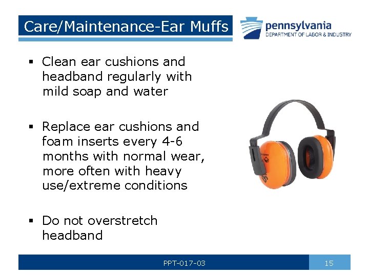 Care/Maintenance-Ear Muffs § Clean ear cushions and headband regularly with mild soap and water