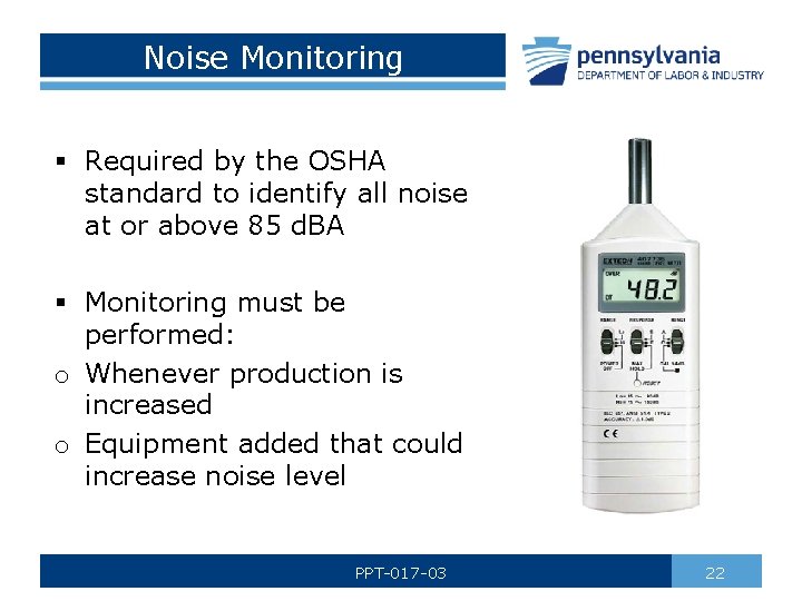 Noise Monitoring § Required by the OSHA standard to identify all noise at or