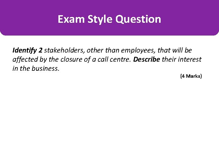 Exam Style Question Identify 2 stakeholders, other than employees, that will be affected by