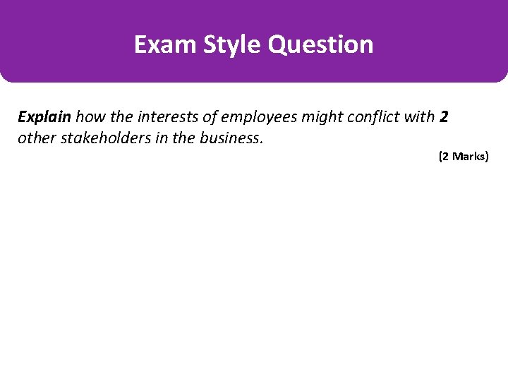 Exam Style Question Explain how the interests of employees might conflict with 2 other