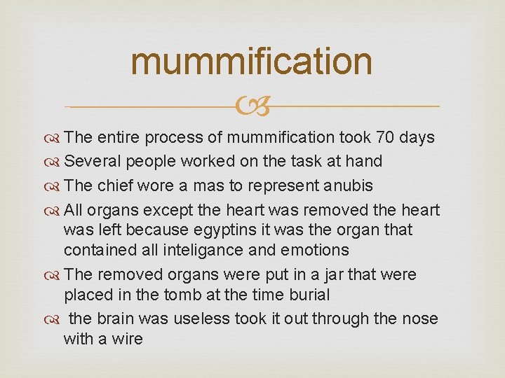 mummification The entire process of mummification took 70 days Several people worked on the