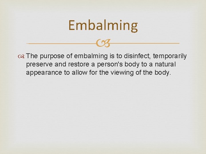Embalming The purpose of embalming is to disinfect, temporarily preserve and restore a person's