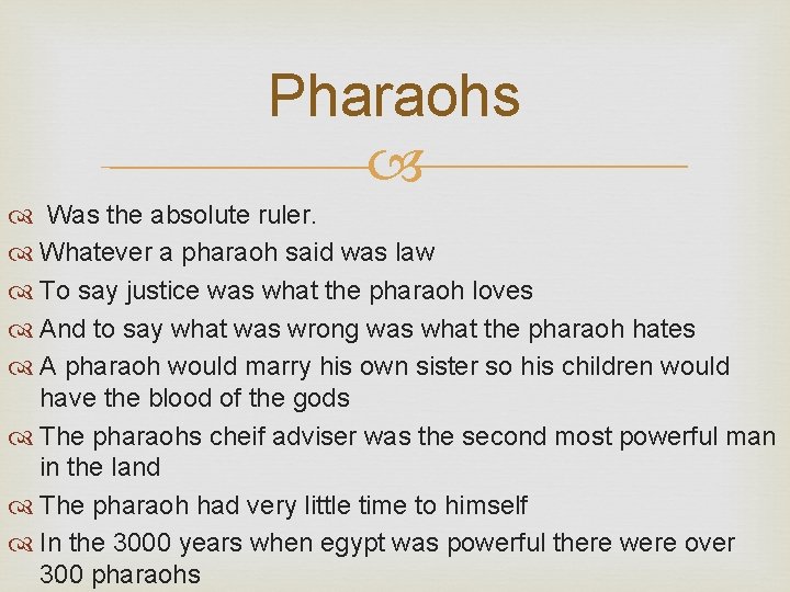 Pharaohs Was the absolute ruler. Whatever a pharaoh said was law To say justice