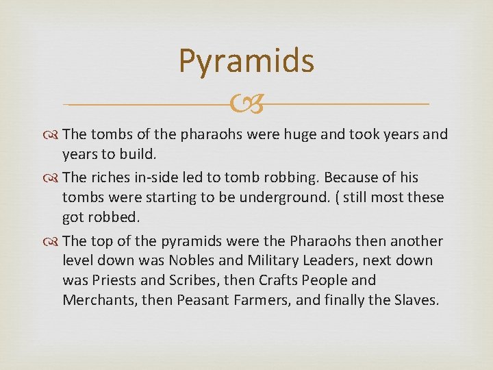 Pyramids The tombs of the pharaohs were huge and took years and years to