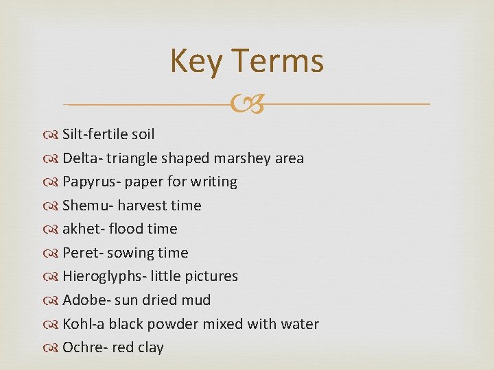 Key Terms Silt-fertile soil Delta- triangle shaped marshey area Papyrus- paper for writing Shemu-