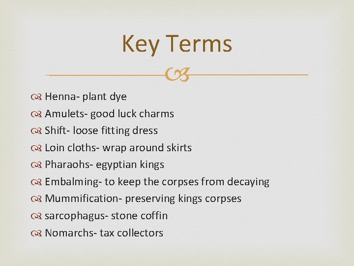 Key Terms Henna- plant dye Amulets- good luck charms Shift- loose fitting dress Loin