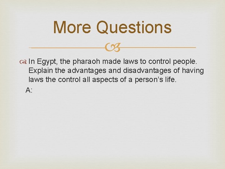 More Questions In Egypt, the pharaoh made laws to control people. Explain the advantages