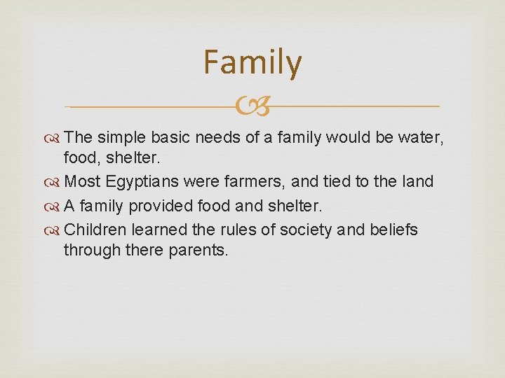 Family The simple basic needs of a family would be water, food, shelter. Most