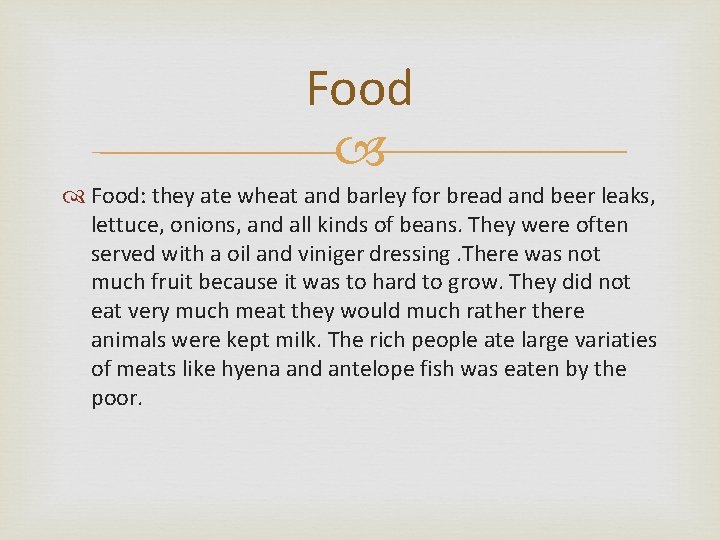 Food: they ate wheat and barley for bread and beer leaks, lettuce, onions, and