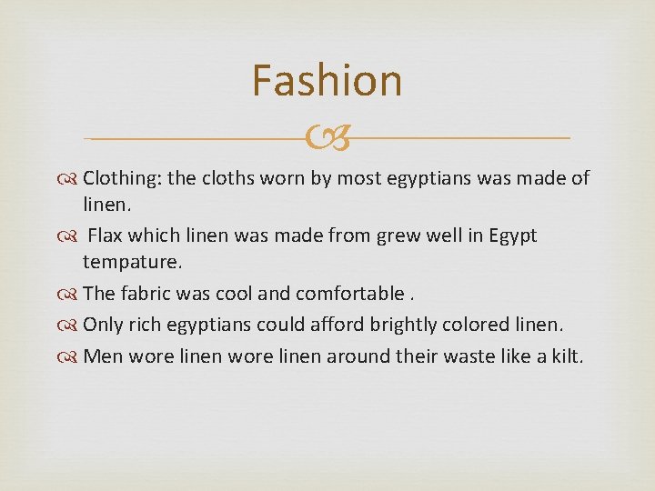 Fashion Clothing: the cloths worn by most egyptians was made of linen. Flax which