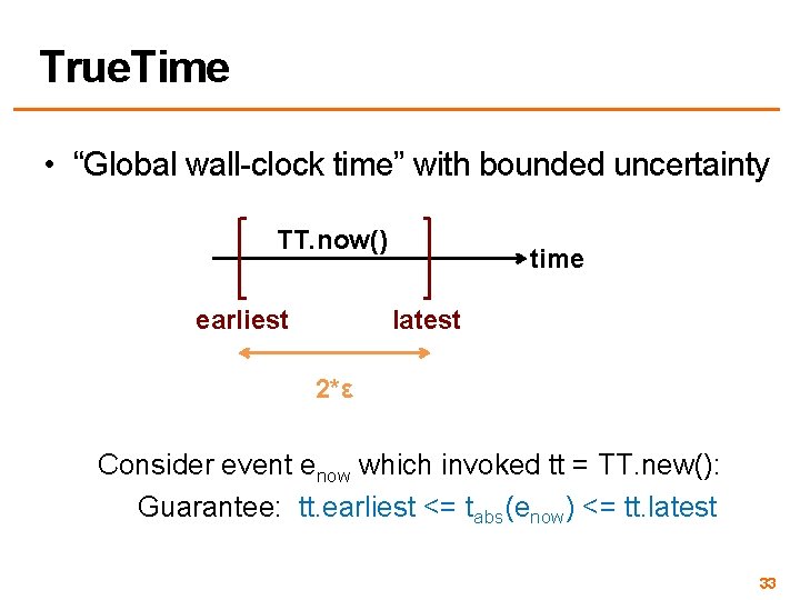 True. Time • “Global wall-clock time” with bounded uncertainty TT. now() earliest time latest