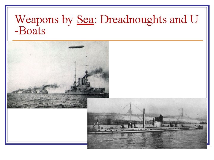 Weapons by Sea: Dreadnoughts and U -Boats 