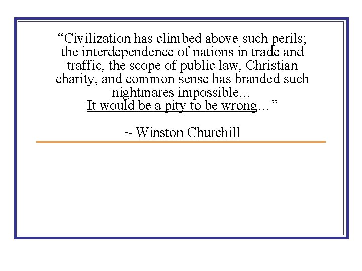 “Civilization has climbed above such perils; the interdependence of nations in trade and traffic,