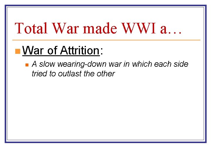 Total War made WWI a… n War n of Attrition: A slow wearing-down war