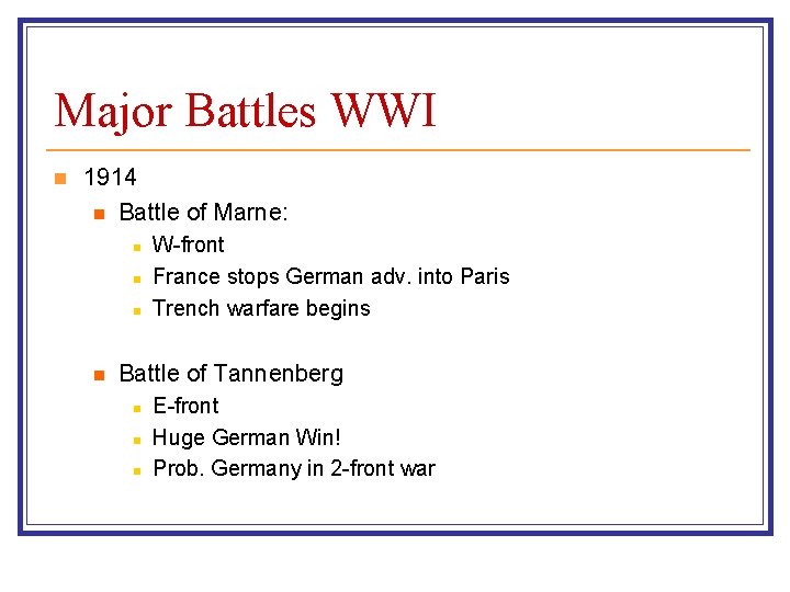 Major Battles WWI n 1914 n Battle of Marne: n n W-front France stops
