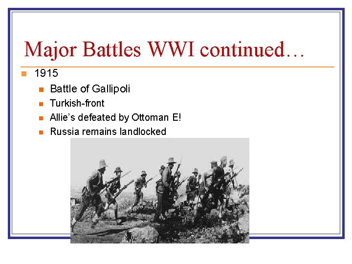 Major Battles WWI continued… n 1915 n Battle of Gallipoli n n n Turkish-front