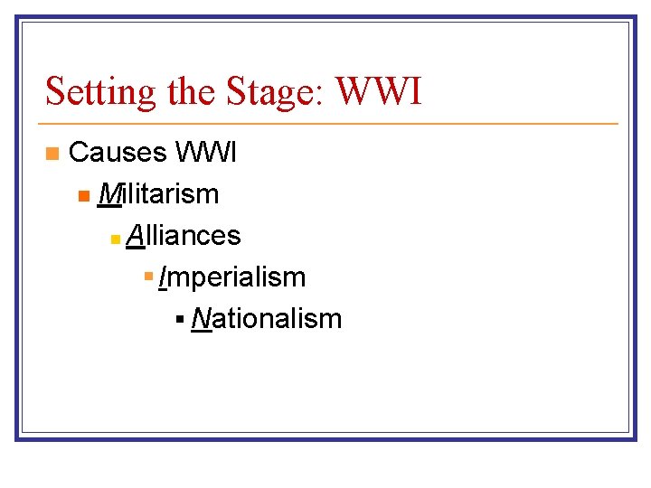 Setting the Stage: WWI n Causes WWI n Militarism n Alliances § Imperialism §