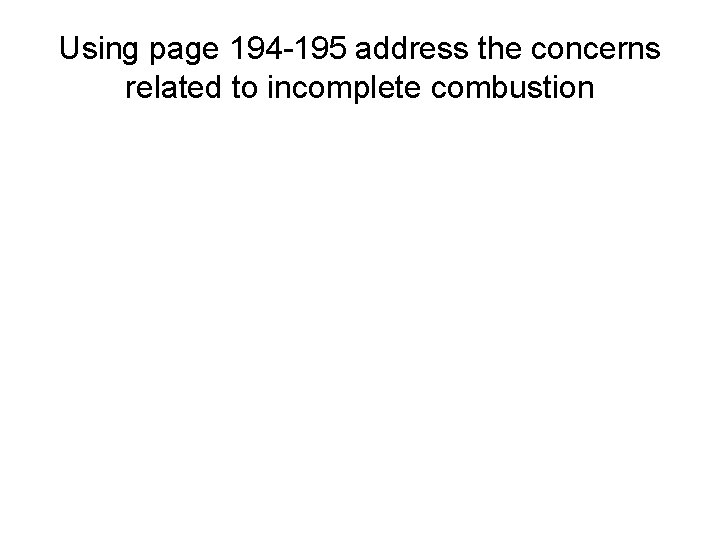 Using page 194 -195 address the concerns related to incomplete combustion 
