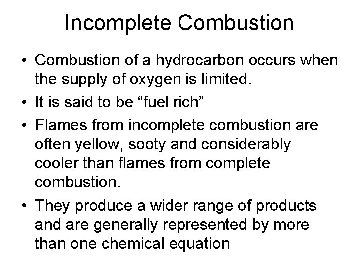 Incomplete Combustion • Combustion of a hydrocarbon occurs when the supply of oxygen is